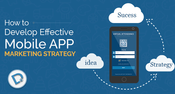 How to Develop Effective Mobile App Marketing Strategy