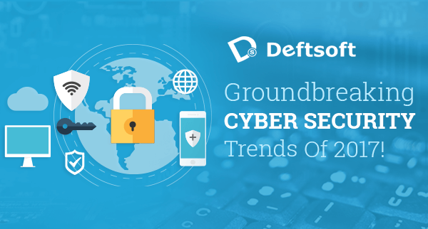 Groundbreaking Cyber Security Trends Of 2017