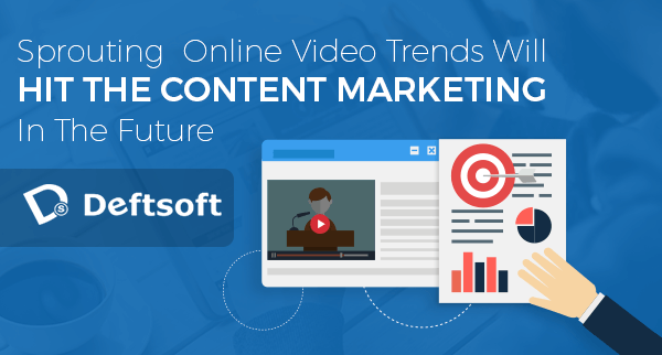 Sprouting  Online Video Trends Will Hit The Content Marketing In The Future