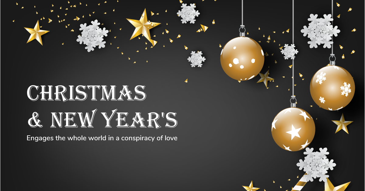 Christmas & New Year’s –  Engages the whole world in a conspiracy of love