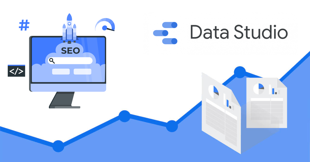 Google Data Studio – How It Helps to Improve SEO?