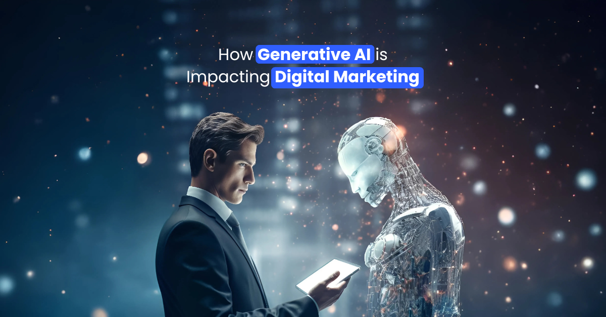 How Generative AI is Impacting Digital Marketing