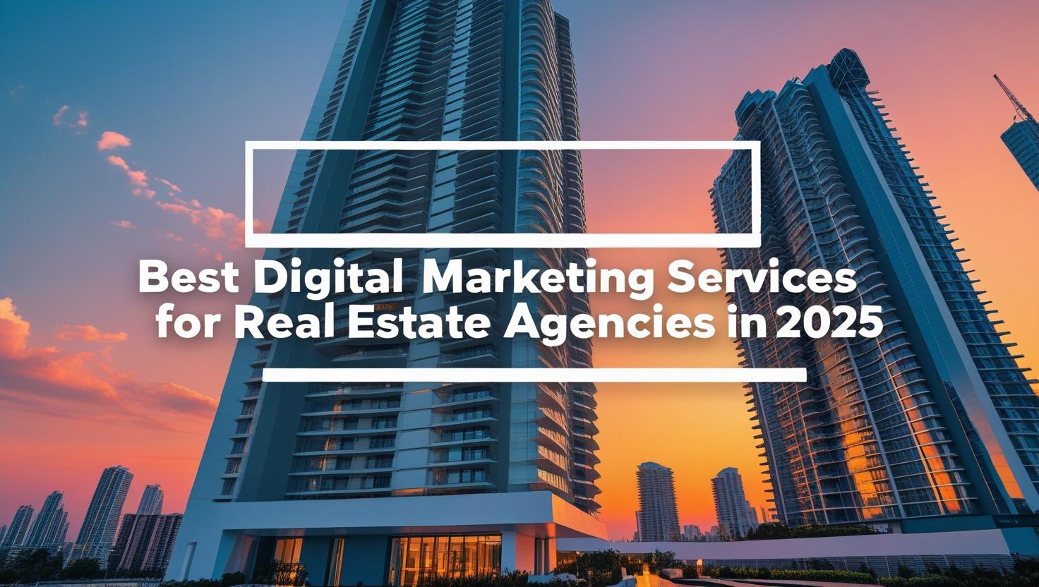 Digital Marketing Services for Real Estate Agencies