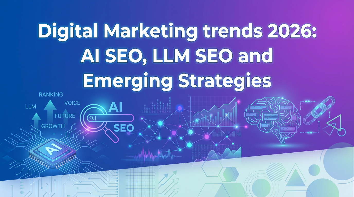 Digital Marketing Trends 2026: AI SEO, LLM SEO, and Emerging Strategies